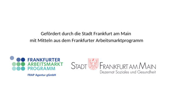 Förderlogo mit Aufschrift 'Gefördert durch die Stadt Frankfurt am Main mit Mitteln aus dem Frankfurter Arbeitsmarktprogramm', darunter die Logos der FRAP Agentur gGmbH und der Stadt Frankfurt am Main